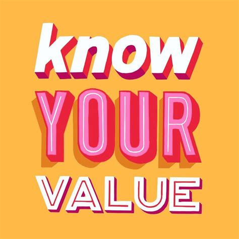 Know your value - Knowing your worth, understanding what you bring to the table, and not apologizing for it. Knowing your value… in relationships. This also isn’t just a workplace issue. If we’re being honest, it’s a feeling we take home too.